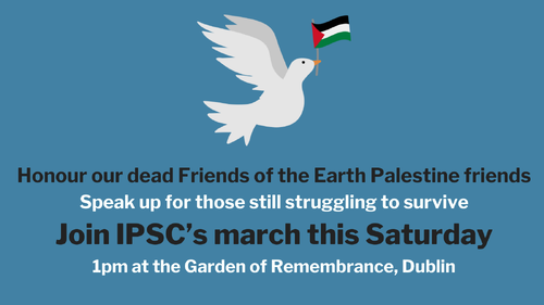 Honour our dead FOE Palestine members Stand with those still struggling to survive Join IPSC’s march this Saturday 1pm at the Garden of Rememberance