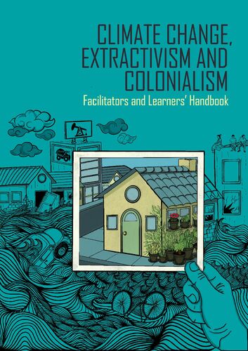 Climate Change, Extractivism and Colonialism - Facilitators and Learners Handbook